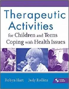 Therapeutic Activities for Children and Teens Coping with Health Issues