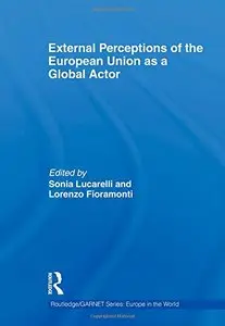 External Perceptions of the European Union as a Global Actor by Sonia Lucarelli