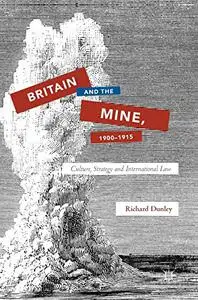 Britain and the Mine, 1900–1915: Culture, Strategy and International Law