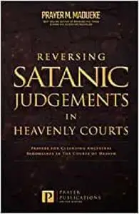 Reversing Satanic Judgments in Heavenly Courts: Prayers for Cleansing Ancestral Bloodlines in the Courts of Heaven