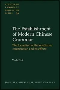 The Establishment of Modern Chinese Grammar: The formation of the resultative construction and its effects