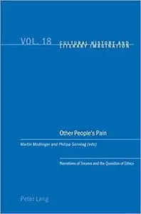 Other People’s Pain: Narratives of Trauma and the Question of Ethics