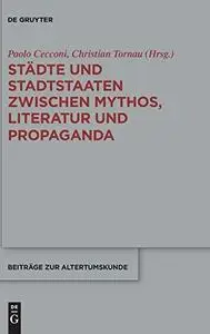 Städte und Stadtstaaten Zwischen Mythos, Literatur und Propaganda