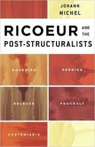 Ricoeur and the Post-Structuralists: Bourdieu, Derrida, Deleuze, Foucault, Castoriadis