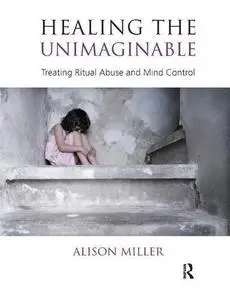 Healing the Unimaginable: Treating Ritual Abuse and Mind Control (Repost)