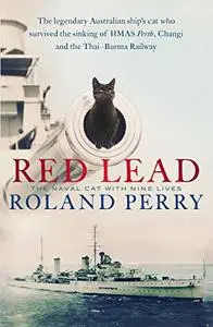 Red Lead: The legendary Australian ship's cat who survived the sinking of HMAS Perth and the Thai-Burma Railway