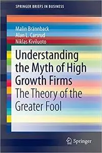 Understanding the Myth of High Growth Firms: The Theory of the Greater Fool