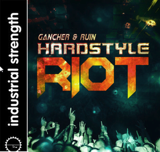 Industrial Strength Gancher and Ruin Hardstyle Riot WAV NI Battery KONTAKT