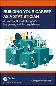 Building Your Career As a Statistician: A Practical Guide to Longevity, Happiness, and Accomplishment