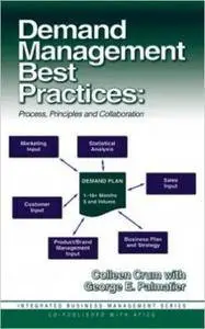 Demand Management Best Practices: Process, Principles, and Collaboration (Integrated Business Management Series) (J. Ross Publi