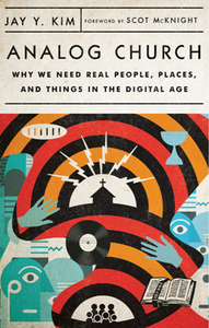 Analog Church : Why We Need Real People, Places, and Things in the Digital Age