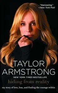 «Hiding from Reality: My Story of Love, Loss, and Finding the Courage Within» by Taylor Armstrong