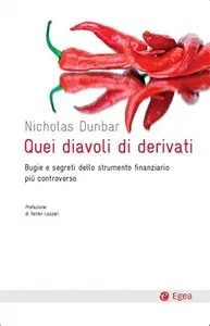 Nicholas Dunbar - Quei diavoli di derivati. Bugie e segreti dello strumento finanziario più controverso
