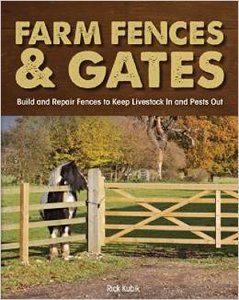 Farm Fences and Gates: Build and Repair Fences to Keep Livestock In and Pests Out
