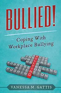 Bullied!: Coping with Workplace Bullying