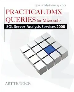 Practical DMX Queries for Microsoft SQL Server Analysis Services 2008, by Art Tennick