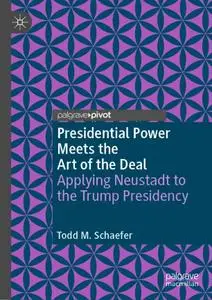 Presidential Power Meets the Art of the Deal: Applying Neustadt to the Trump Presidency