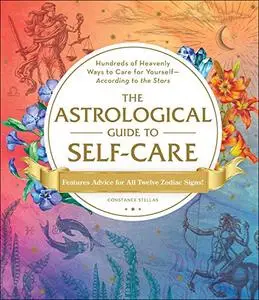 The Astrological Guide to Self-Care: Hundreds of Heavenly Ways to Care for Yourself―According to the Stars (Repost)
