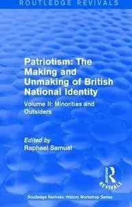 Patriotism: The Making and Unmaking of British National Identity (1989): Volume II: Minorities and Outsiders