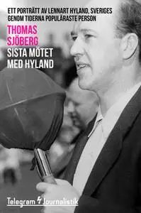«Sista mötet med Hyland - Ett porträtt av Lennart Hyland, Sveriges genom tiderna populäraste person» by Thomas Sjöberg