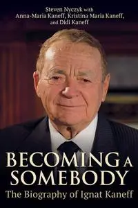 Becoming a Somebody: The Biography of Ignat Kaneff