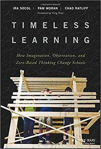Timeless Learning: How Imagination, Observation, and Zero-Based Thinking Change Schools