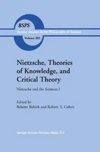 Nietzsche, Theories of Knowledge, and Critical Theory: Nietzsche and the Sciences I