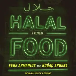 «Halal Food: A History» by Febe Armanios,Bogac Ergene