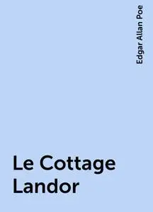 «Le Cottage Landor» by Edgar Allan Poe