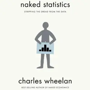 Naked Statistics: Stripping the Dread from the Data [Audiobook] {Repost}