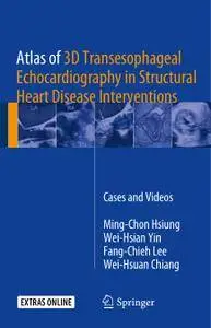 Atlas of 3D Transesophageal Echocardiography in Structural Heart Disease Interventions: Cases and Videos