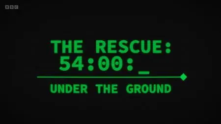 BBC - The Rescue: 54 Hours Under the Ground (2022)