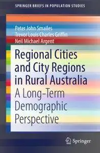 Regional Cities and City Regions in Rural Australia: A Long-Term Demographic Perspective