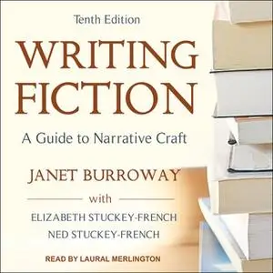 «Writing Fiction» by Janet Burroway,Elizabeth Stuckey-French,Ned Stuckey-French