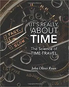 It's Really About Time: The Science of Time Travel