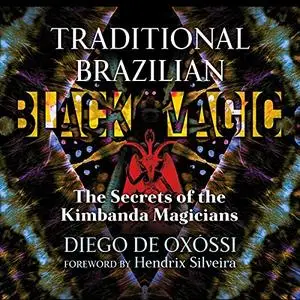 Traditional Brazilian Black Magic: The Secrets of the Kimbanda Magicians [Audiobook]