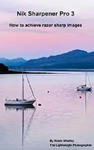 Nik Sharpener Pro 3: How to achieve razor sharp images