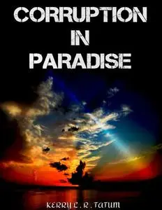«Corruption In Paradise» by Kerry L.R.Tatum