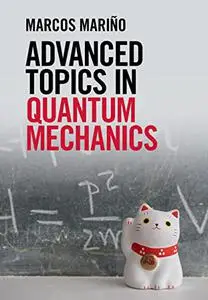 Advanced Topics in Quantum Mechanics