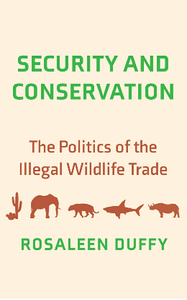 Security and Conservation : The Politics of the Illegal Wildlife Trade