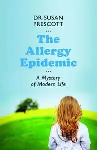 «The Allergy Epidemic» by Susan Prescott