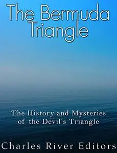 The Bermuda Triangle: The History and Mysteries of the Devil’s Triangle