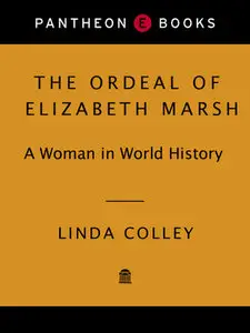 "The Ordeal of Elizabeth Marsh: A Woman in World History" by Linda Colley 