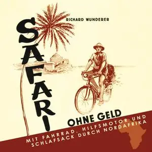 «Safari ohne Geld: Mit Fahrrad, Hilfsmotor und Schlafsack durch Nordafrika» by Richard Wunderer