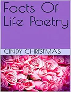 «Facts Of Life Poetry» by Cindy Christmas