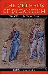 The Orphans of Byzantium: Child Welfare in the Christian Empire