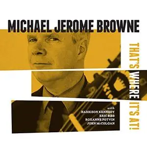 Michael Jerome Browne - That's Where It's At! (2019)