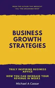 «Business Growth Strategies» by Michael A Cassar