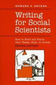 Writing For Social Scientists: How To Start And Finish Your Thesis, Book, Or Article, 2nd Edition