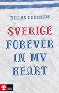 «Sverige forever in my heart: reportage om rädsla, tolerans och migration» by Niklas Orrenius